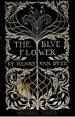 THE BLUE FLOWER   1904  PDF电子版封面    HENRY VAN DYKE 