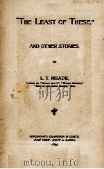 “THE LEAST OF THESE” AND OTHER STORIES   1895  PDF电子版封面    L. T. MEADE 
