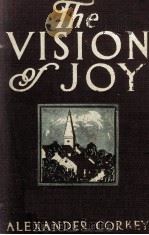 THE VISION OF JOY   1913  PDF电子版封面    ALEXANDER CORKEY 