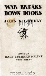WAR BREAKS DOWN DOORS   1929  PDF电子版封面    JOHN N. GREELY 