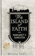 THE ISLAND OF FAITH   1921  PDF电子版封面    MARGARET E. SANGSTER 