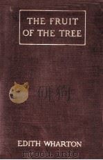 THE FRUIT OF THE TREE   1907  PDF电子版封面    EDITH WHARTON 