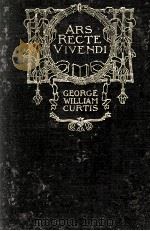 ARS RECTE VIVENDI   1898  PDF电子版封面    GEORGE WILLIAM CURTIS 