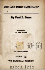 WHO ARE THESE AMERICANS?   1939  PDF电子版封面    PAUL B. SEARS 