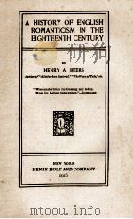 A HISTORY OF ENGLISH ROMANTICISM IN THE EIGHTEENTH CENTURY   1916  PDF电子版封面    HENRY A. BEERS 