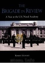 THE BRIGADE IN REVIEW A YEAR AT THE U.S.NAVAL ACADEMY     PDF电子版封面  1557507767   