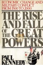 THE RISE AND FALL OF THE GREAT POWERS  Economic Change and Military Conflict from 1500 to 2000     PDF电子版封面    PAUL KENNEDY 