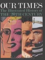 OUR TIMES THE ILLUSTRATED HISTORY OF THE 20TH CENTURY     PDF电子版封面  1878685589   