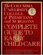 The Columbia Uniuersity College of Physicians and Surgeons COMPLETE GUIDE TO EARLY CHILD CARE     PDF电子版封面  0517572176   