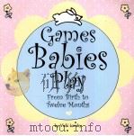 Games Babies Play from birth to twelve months     PDF电子版封面     