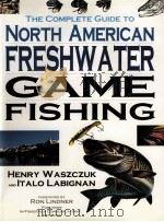 THE COMPLETE GUIDE TO NORTH AMERICAN FRESHWATER GAME FISHING:HENRY WASZCZUK AND IT ALOLABIGNAN     PDF电子版封面  1550133853   
