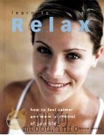 LEARN TO RELAX：HOW TO FEEL CALMER AND MORE IN CONTROL OF YOUR LIFE     PDF电子版封面  140542740X   