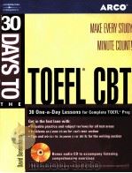ARCO 3O DAYS TO TOEFL CBT MAKE EVERY STUDY MINUTE COUNT     PDF电子版封面  076891096X   