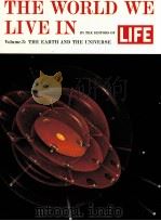 THE WORLD WE LIVE IN BY THE EDITORS OF LIFE Volume 3:THE EARTH AND THE UNIVERSE     PDF电子版封面     