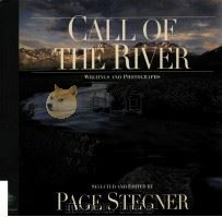 CALL OF THE RIVER WRITINGS AND PHOTOGRAPHS SELECTED AND EDITED BY PAGE STEGNER     PDF电子版封面  0156002272   