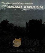 THE LLLUSTRATED ENCYCLOPEDIA OF THE ANIMAL KINGDOM     PDF电子版封面     
