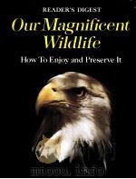 READE'S DIGEST OUR MAGNIFICENT WILDLIFE HOW TO ENJOY AND PRESERVE IT（ PDF版）