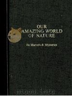 OUR AMAZING WORLD OF NATURE ITS MARVELS & MYSTERIES（ PDF版）