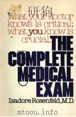 THE COMPLETE MEDICAL EXAM  What Your Doctor Knows Is Critical;What You Know Is Crucial     PDF电子版封面  0671228447   