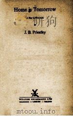 HOME IS TOMORROW   1949  PDF电子版封面    J. B. PRIESTLEY 