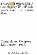 THE PERFECT WAGNERITE: A COMMENTARY ON THENIBLUNG'S RING   1926  PDF电子版封面    BERNARD SHAW 