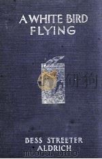A WHITE BIRD FLYING   1932  PDF电子版封面    BESS STREETER ALDRICH 