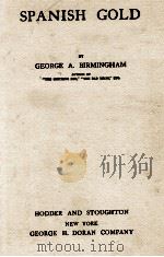 SPANISH GOLD   1907  PDF电子版封面    GEORGE A. BIRMINGHAM 