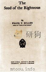 THE SEED OF THE RIGHTEOUS   1908  PDF电子版封面    FRANK T. BULLEN 