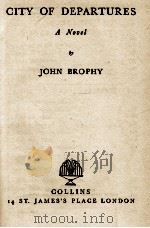 CITY OF DEPARTURES   1947  PDF电子版封面    JOHN BROPHY 