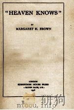 HEAVEN KNOWS   1938  PDF电子版封面    MARGARET H. BROWN 