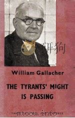 THE TYRANTS' MIGHT IS PASSING   1954  PDF电子版封面    WILLIAM GALLACHER 