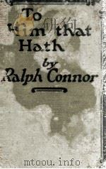 TOHIM THAT HATH   1921  PDF电子版封面    RALPH CONNOR 