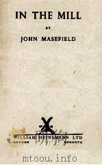 IN THE MILL   1947  PDF电子版封面    JOHN MASEFIELD 