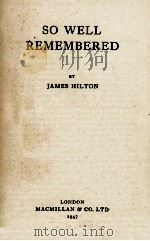 SO WELL REMEMBERED   1947  PDF电子版封面    JAMES HILTON 