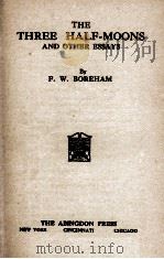 THE THREE HALF-MOONS AND OTHER ESSAYS   1929  PDF电子版封面    F. W. BOREHAM 