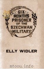 SIX MONTHS PRISONER OF THE SZECHWAN MILITARY   1924  PDF电子版封面    ELLY WIDLER 