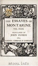 THE ESSAYES OF MONTAIGNE VOL. FOUR   1603  PDF电子版封面    JOHN FLORIO 