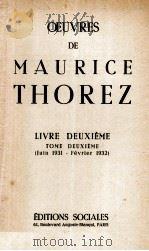 OEUVRES DE MAURICE THOREZ LIVRE DEUXIEME TOME DEUXIEME (JUIN 1931 - FEVRIER 1932)   1950  PDF电子版封面     