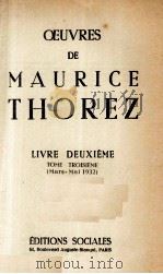OEUVRES DE MAURICE THOREZ LIVRE DEUXIEME TOME TROISIEME (MARS-MAI 1932)   1950  PDF电子版封面     