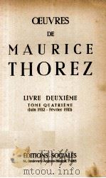 OEUVRES DE MAURICE THOREZ LIVRE DEUXIEME TOME QUATRIEME (JUIN 1932 - FERIER 1933)   1950  PDF电子版封面     