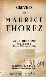 OEUVRES DE MAURICE THOREZ LIVRE DEUXIEME TOME CINQUIEME (FEVRIER 1933 - JANVIER 1934)   1950  PDF电子版封面     