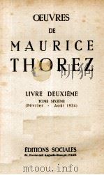 OEUVRES DE MAURICE THOREZ LIVRE DEUXIEME TOME SIXIEME (FEVRIER - AOUT 1934)   1951  PDF电子版封面     