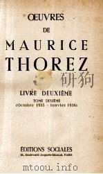 OEUVRES DE MAURICE THOREZ LIVRE DEUXIEME TOME DIXIEME (OCTOBRE 1935 - JANVIER 1936)   1952  PDF电子版封面     