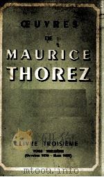 OEUVRES DE MAURICE THOREZ LIVRE TROISIEME TOME TREIZIEME (OCTOBRE 1936-MARS 1937)   1954  PDF电子版封面     