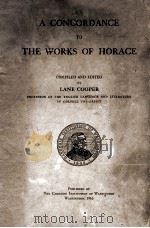 A CONCORDANCE TO THE WORKS OF HORACE   1916  PDF电子版封面    LANE COOPER 