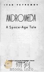 ANDROMEDA A SPACE-AGE TALE     PDF电子版封面    IVAN YEFREMOV 