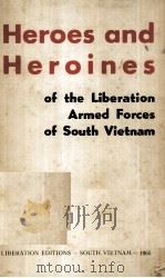 HEROES AND HEROINES OF THE LIBERATION ARMED FORCES OF SOUTH VIETNAM   1965  PDF电子版封面     