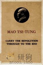 MAO TSE-TUNG CARRY THE REVOLUTION THROUGH TO THE END   1967  PDF电子版封面     