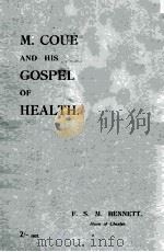 M. COUE AND HIS GOSPEL OF HEALTH   1923  PDF电子版封面    F. S. M. BENNETT 