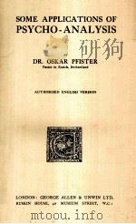 SOME APPLICATIONS OF PSYCHO-ANALYSIS   1923  PDF电子版封面    DR. OSKAR PFISTER 